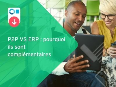 P2P VS ERP : pourquoi ils sont complémentaires