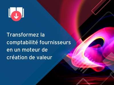 Transformez la comptabilité fournisseurs en un moteur de création de valeur